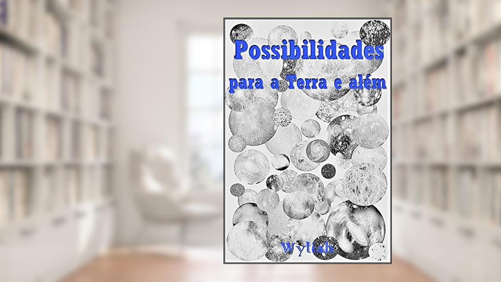 Possibilidades para a Terra e além - Livro 13, do autor Wyliah