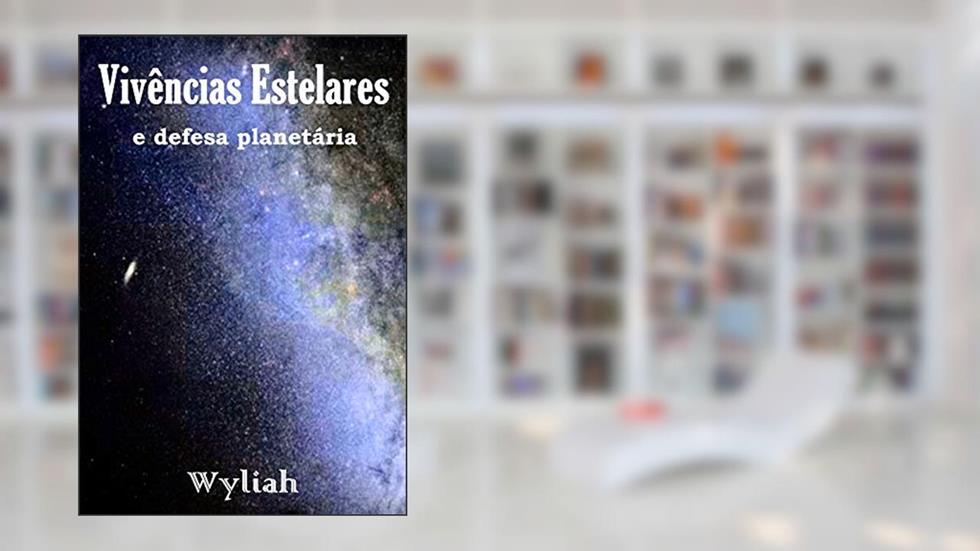 Vivências Estelares e defesa planetária - Livro 11, do autor Wyliah