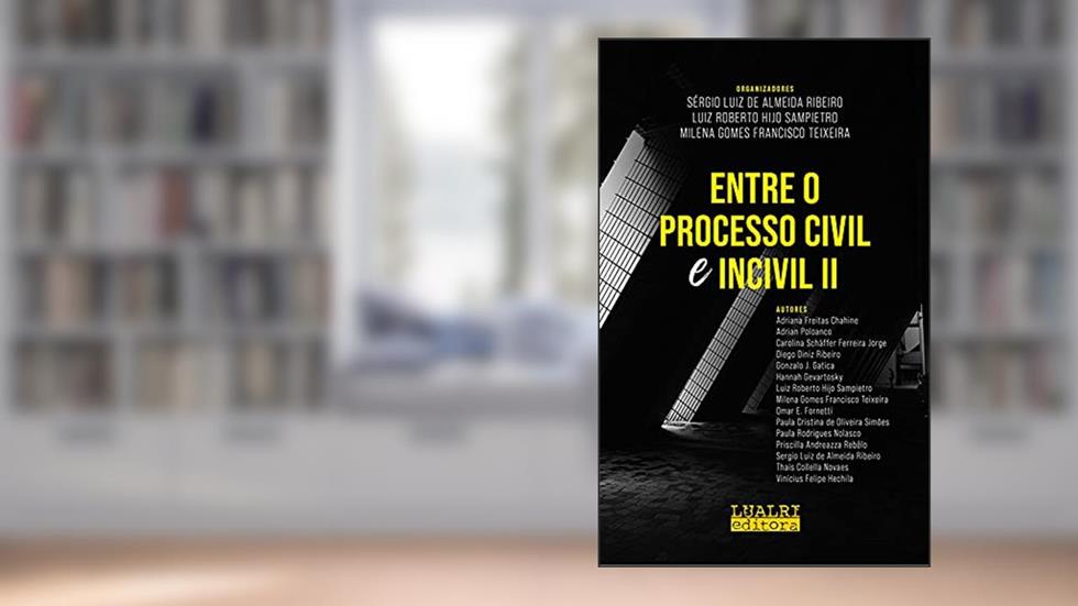 Entre o Processo Civil e Incivil II, do autor Sergio Luiz de Almeida Ribeiro; Luiz Roberto Hijo Sampietro; MIlena Gomes Francisco Teixeira