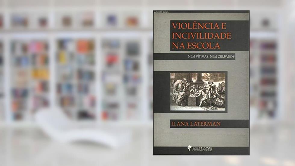 Violencia E Incivilidade Na Escola: Nem Vitimas, Nem Culpados (Colecao Teses) (Portuguese Edition), do autor Ilana Laterman