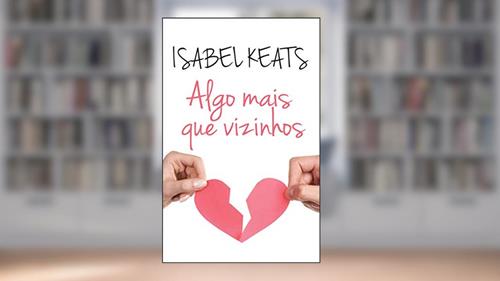Capa de Algo mais que vizinhos, do autor Isabel Keats