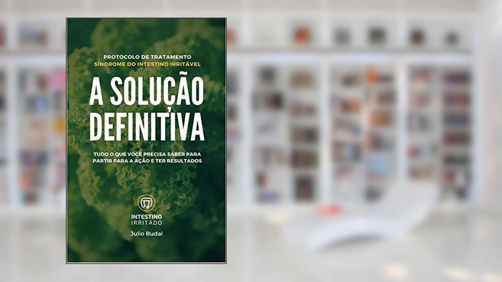 A Solução Definitiva: Protocolo de Tratamento Síndrome do Intestino Irritável, do autor Julio Budal