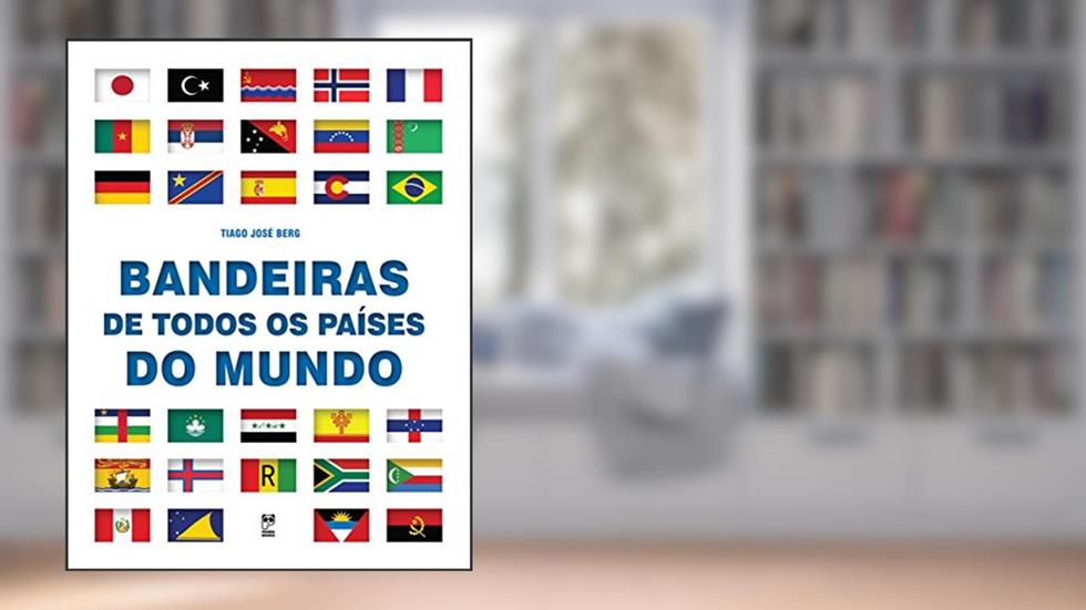 Bandeiras de todos os países do mundo, do autor Tiago José Berg