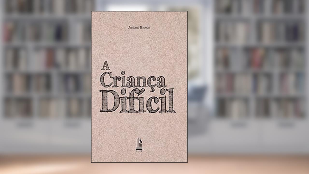 A Criança Difícil, do autor André Berge