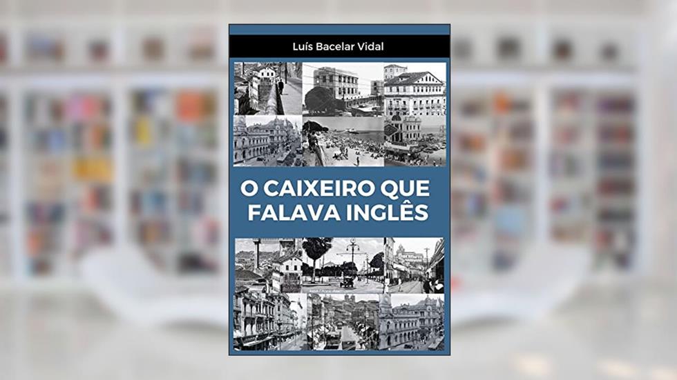 O CAIXEIRO QUE FALAVA INGLÊS, do autor Luís Bacelar Vidal
