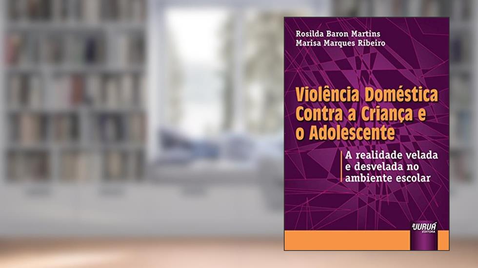 Violência Doméstica Contra a Criança e o Adolescente - A realidade velada e desvelada no ambiente escolar, do autor Marisa Marques Ribeiro e Rosilda Baron Martins