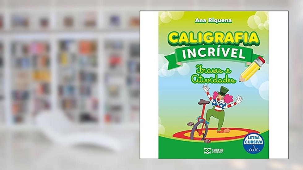 Caligrafia Incrível Letra Cursiva - Frases e Atividades, do autor Ana Riquena