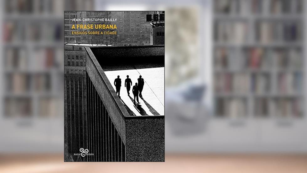 A frase urbana: ensaios sobre a cidade, do autor Jean-Christophe Bailly