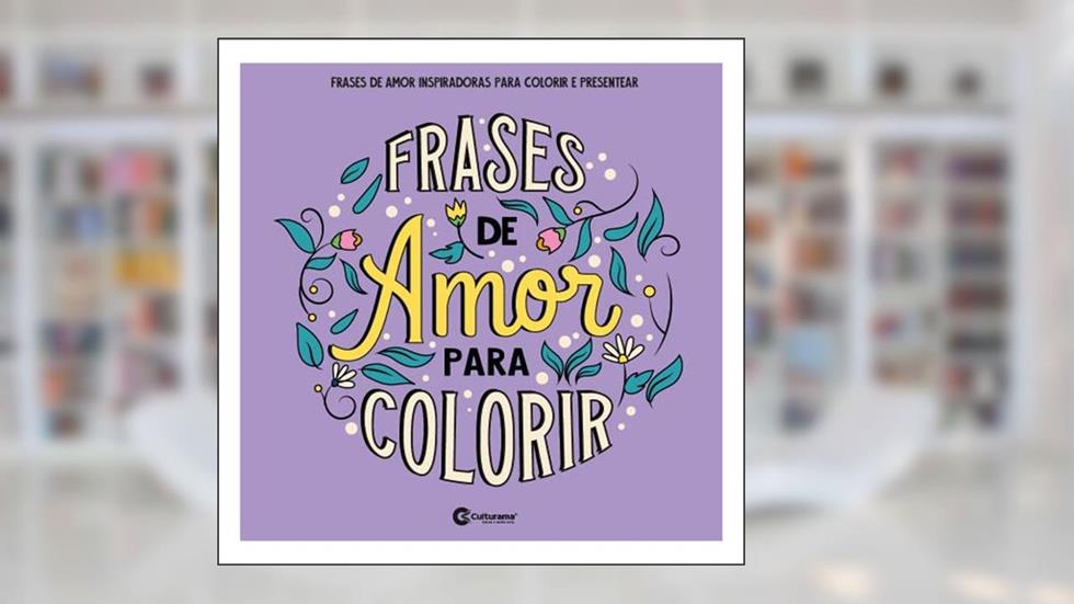 Frases De Amor Para Colorir, do autor Culturama