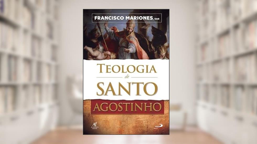 TEOLOGIA DE SANTO AGOSTINHO, do autor Francisco Mariones