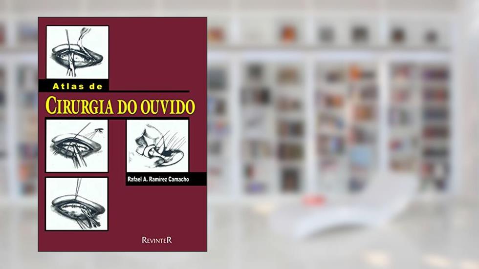 Atlas de Cirurgia do Ouvido, do autor Rafael A. Ramírez Camacho