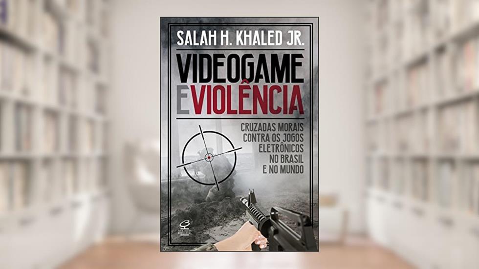 Videogame e violência: Cruzadas morais contra os jogos eletrônicos no Brasil e no mundo, do autor Khaled Jr.  Salah H.
