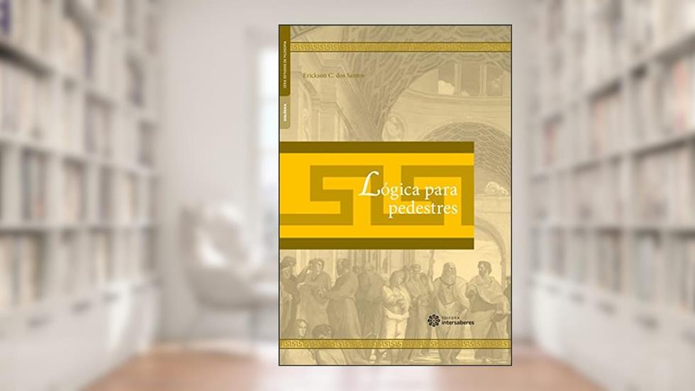 Lógica Para Pedestres, do autor Erickson C. Dos Santos
