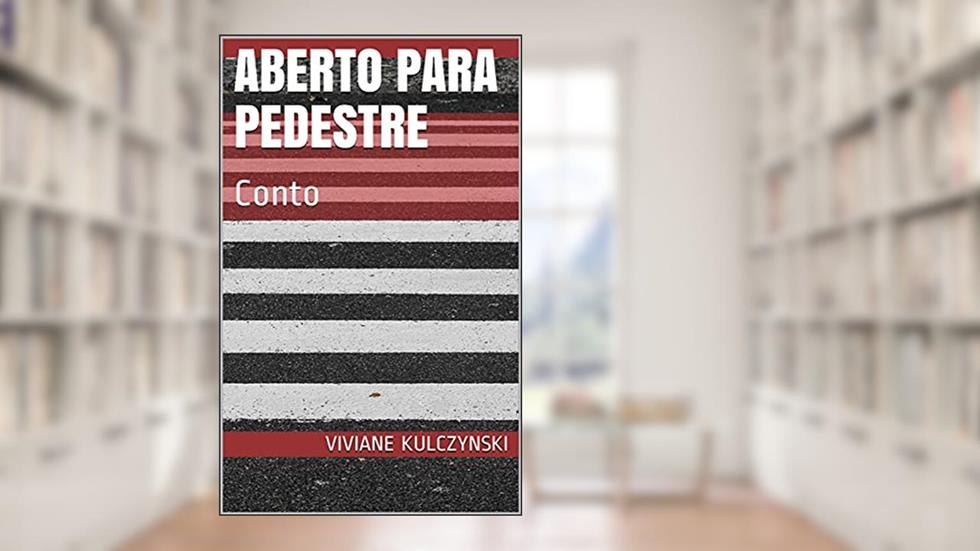 Aberto para Pedestre: Conto, do autor Viviane Kulczynski