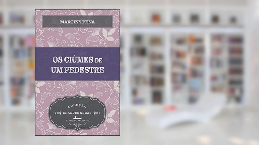 Os Ciúmes de um Pedestre, do autor Martins Pena