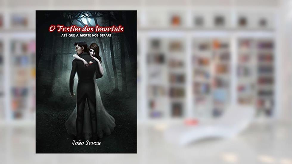 O Festim dos Imortais: Até que a morte nos separe (Livro 1), do autor João Souza