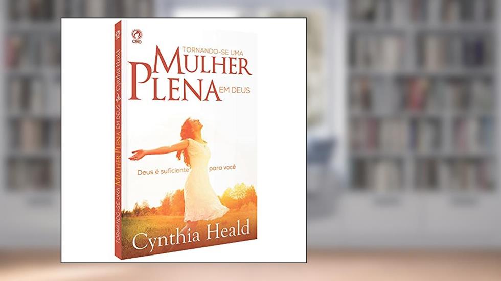 Tornando-se uma mulher plena em Deus, do autor Cynthia Heald