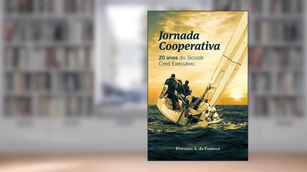 Jornada Cooperativa: 20 anos do Sicoob Cred Executivo, do autor petronio alberto da fonseca