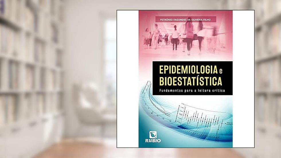 Epidemiologia e Bioestatística: Fundamentos Para a Leitura Crítica, do autor Petrônio Fagundes de Oliveira Filho