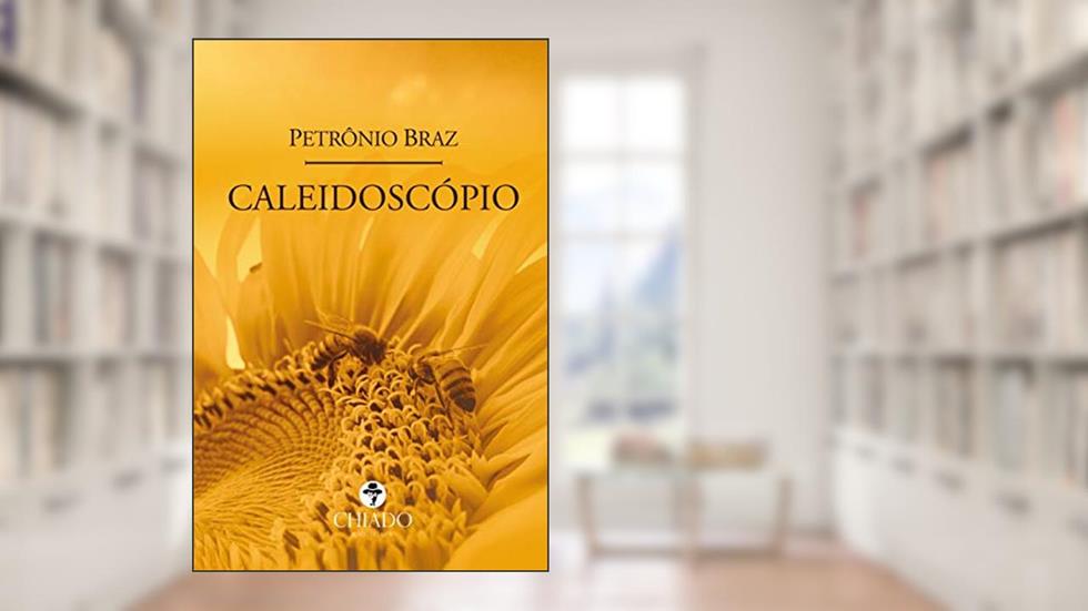 Caleidoscópio, do autor Petrônio Braz