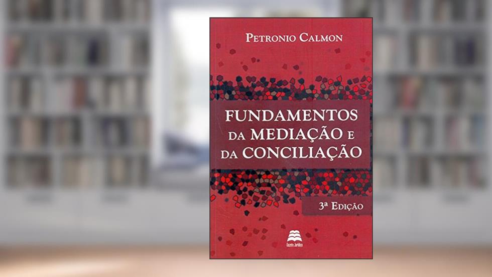Fundamentos da Mediação e de Conciliação, do autor Petronio Calmon
