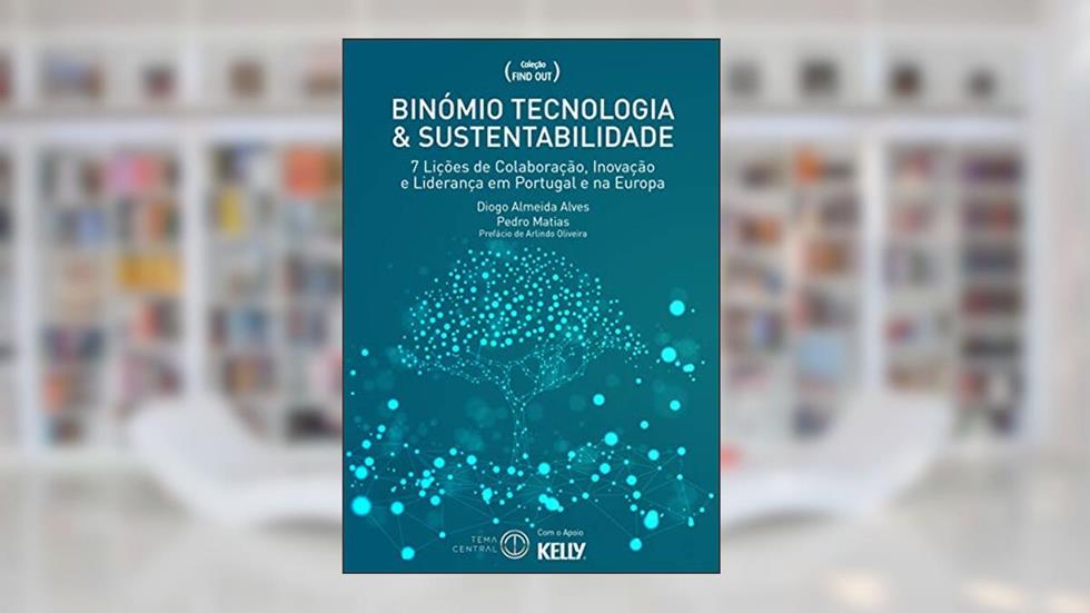 BINÓMIO TECNOLOGIA & SUSTENTABILIDADE: 7 Lições de Colaboração, Inovação e Liderança em Portugal e na Europa (Coleção Find Out), do autor Diogo Almeida Alves; Pedro Matias