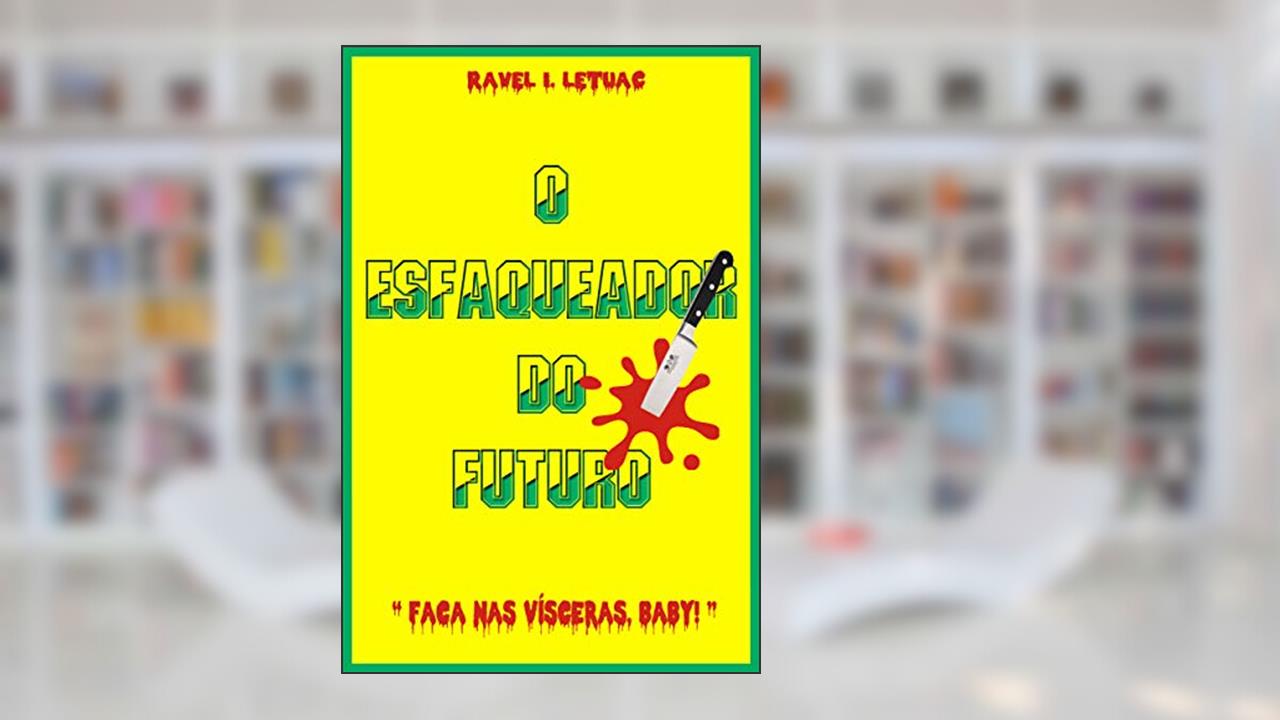O esfaqueador do futuro, do autor Ravel I. Letuac