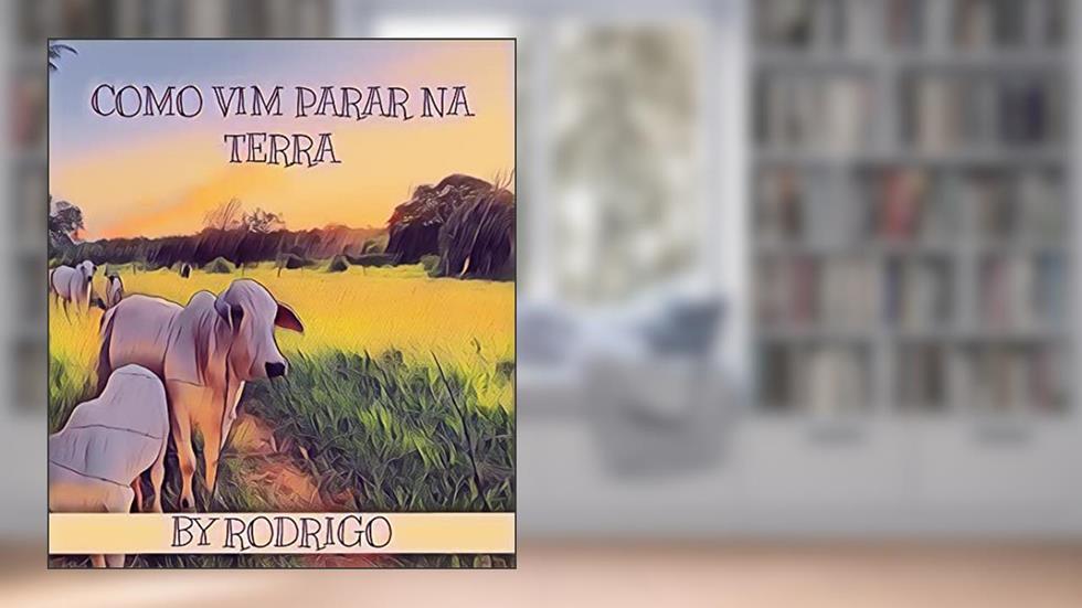 COMO VIM PARAR NA TERRA, do autor BY RODRIGO
