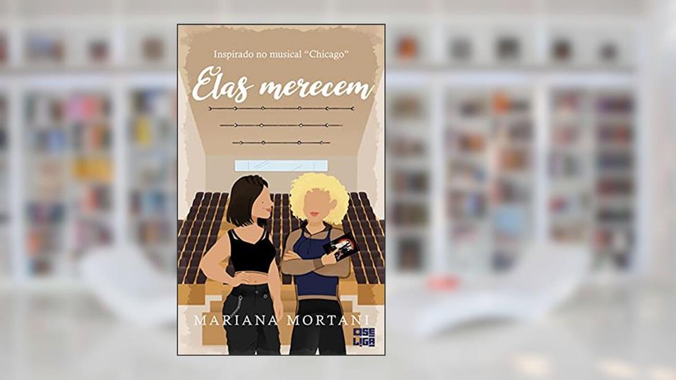 Elas Merecem (Tudo Parece Melhor em Musicais Livro 4), do autor Mariana Mortani