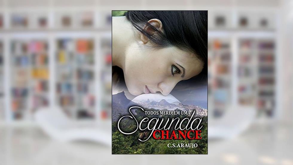 Todos merecem uma segunda chance, do autor C. S. Araujo