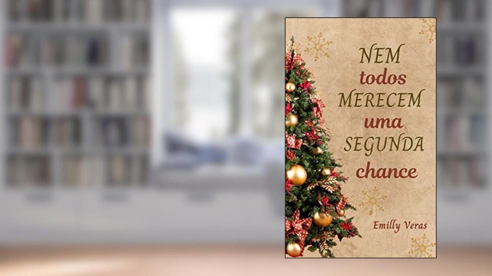 Nem Todos Merecem Uma Segunda Chance, do autor Emilly Veras