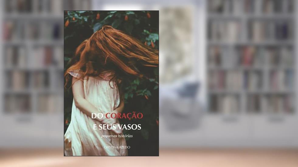 Do coração e seus vasos: pequenas histórias (Portuguese Edition), do autor Cristina Azedo