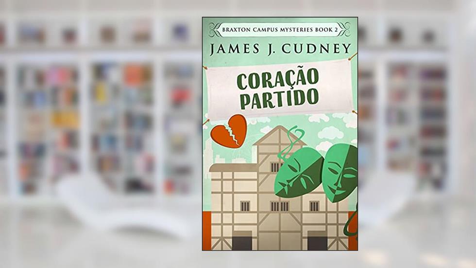 Coração Partido: Em Português (Mistérios do Campus Braxton Livro 2), do autor James J. Cudney