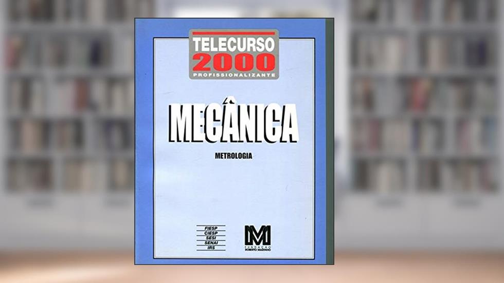 Telecurso 2000 Profissionalizante. Mecanica. Metrologia, do autor Roberto Marinho