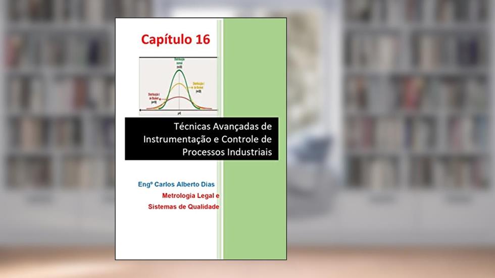 TÉCNICAS AVANÇADAS DE INSTRUMENTAÇÃO E CONTROLE DE PROCESSOS INDUSTRIAIS: Metrologia Legal e Sistemas de Qualidade, do autor CARLOS ALBERTO DIAS