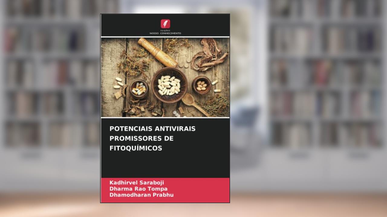 POTENCIAIS ANTIVIRAIS PROMISSORES DE FITOQUÍMICOS, do autor Kadhirvel Saraboji; Dharma Rao Tompa; Dhamodharan Prabhu