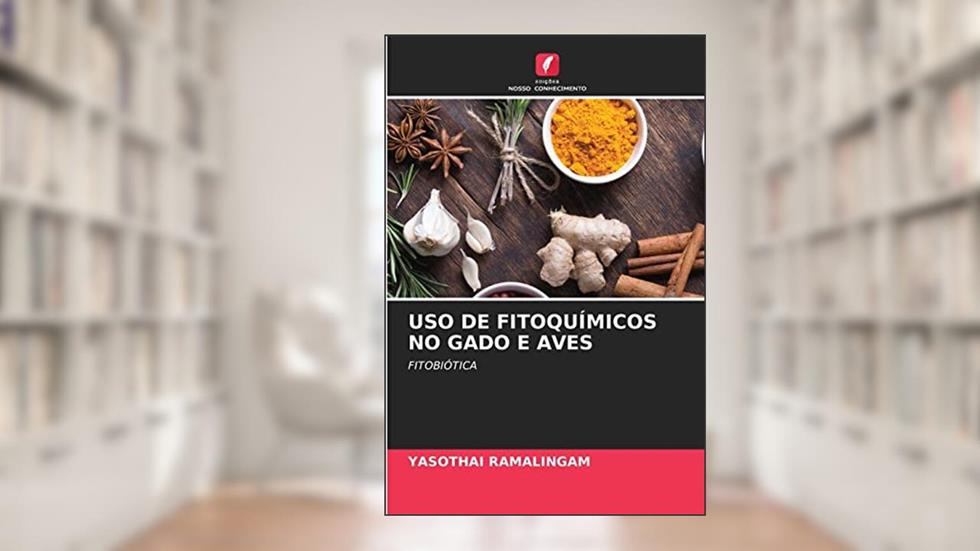 USO DE FITOQUÍMICOS NO GADO E AVES: FITOBIÓTICA, do autor Yasothai Ramalingam