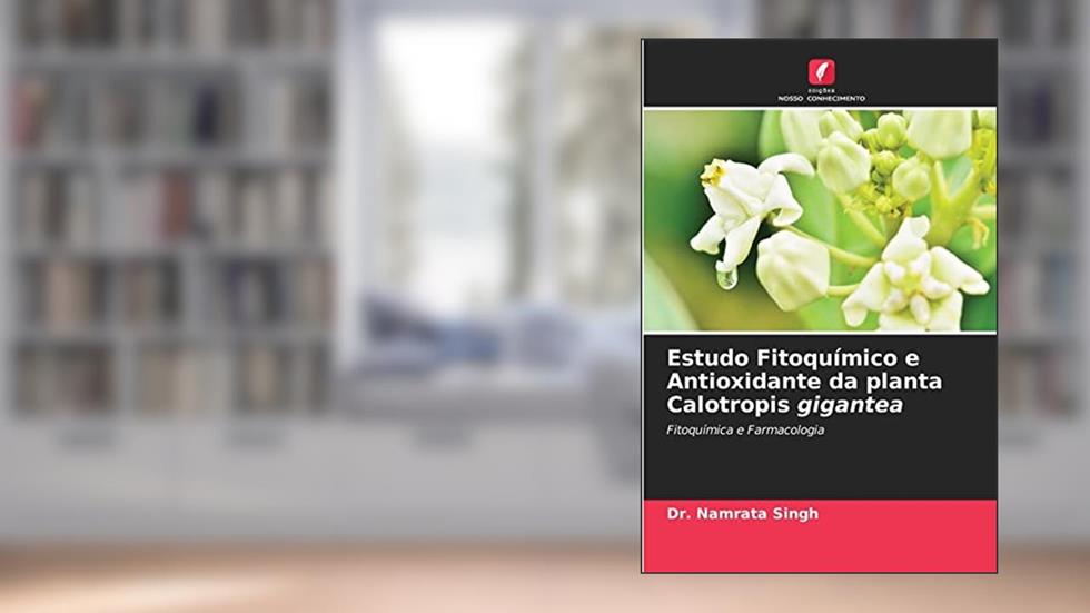 Estudo Fitoquímico e Antioxidante da planta Calotropis gigantea, do autor Dr. Namrata Singh