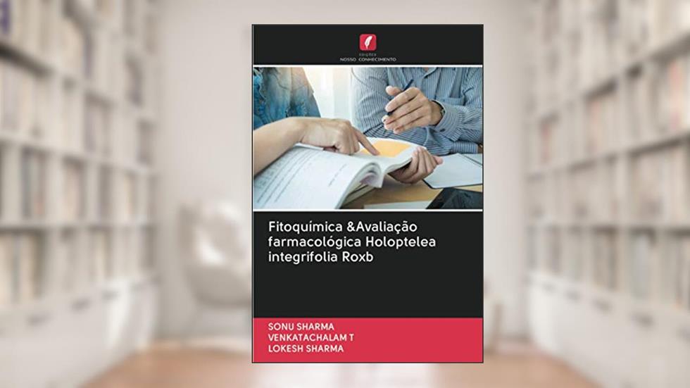 Fitoquímica &Avaliação farmacológica Holoptelea integrifolia Roxb, do autor Sonu Sharma; Venkatachalam T; Lokesh Sharma