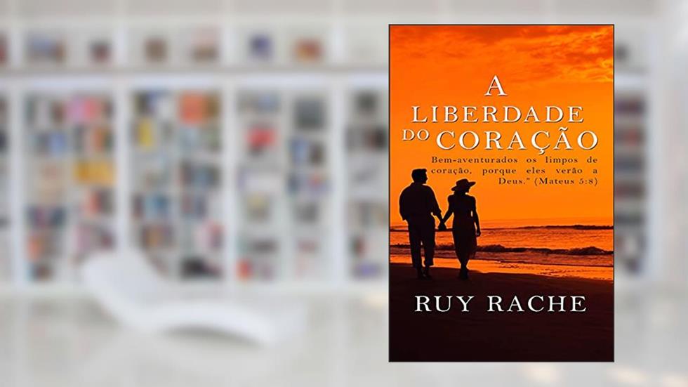 A Liberdade do Coração, do autor Rui Rache; Rui Rache