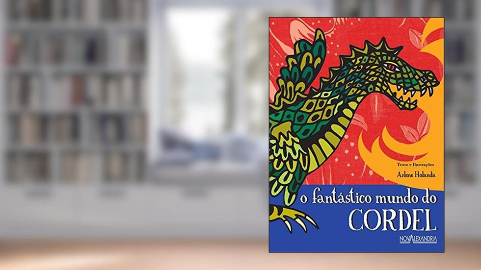 O Fantástico Mundo do Cordel, do autor Arlene Holanda