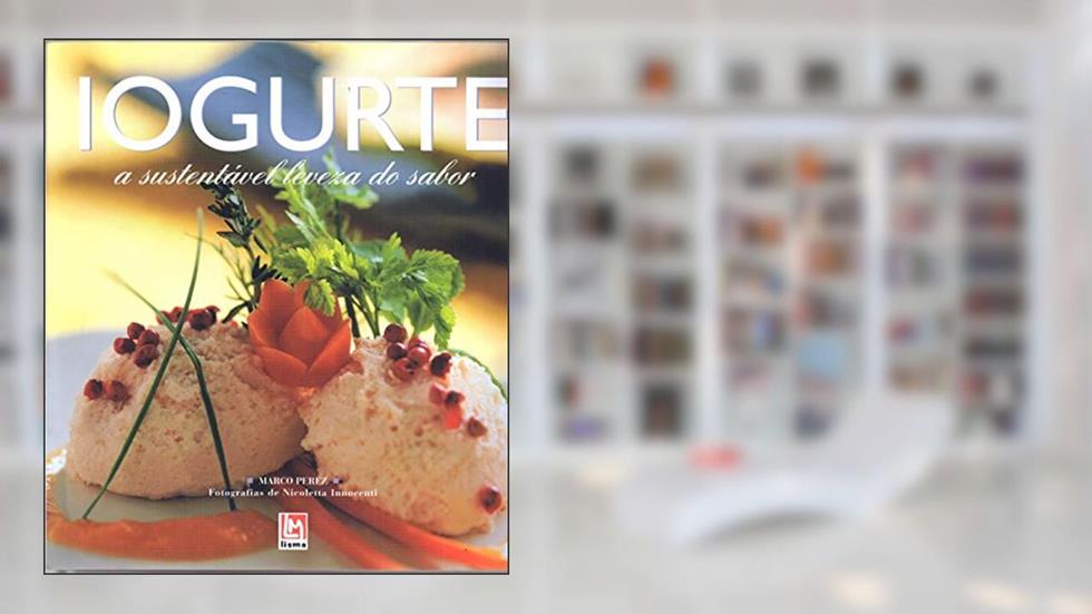 Iogurte. A Sustentável Leveza do Sabor, do autor Vários Autores