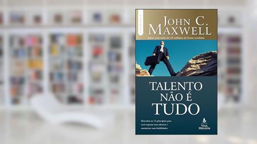 Capa de Talento não é tudo, do autor John C. Maxwell