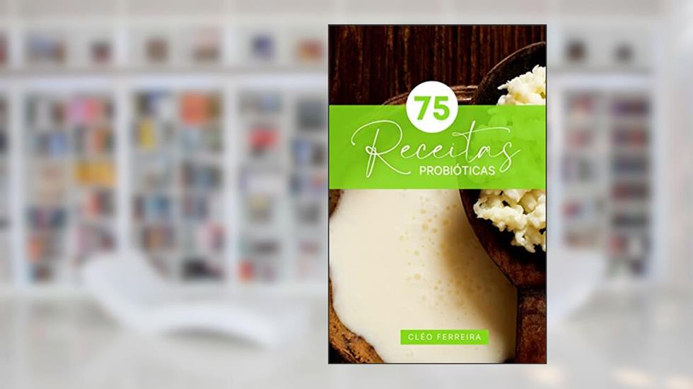 75 Receitas Probióticas, do autor Cléo Ferreira