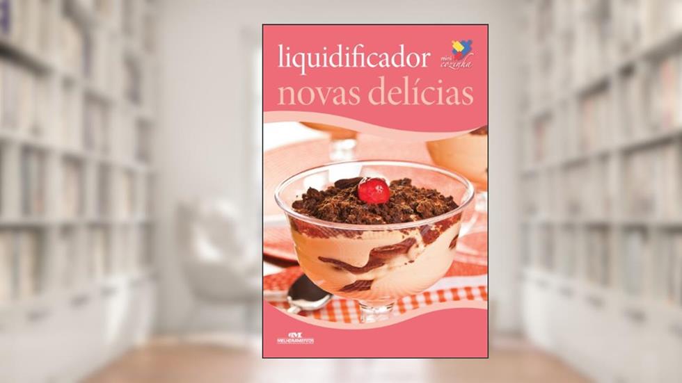 Liquidificador: Novas delícias (Minicozinha), do autor Editora Melhoramentos