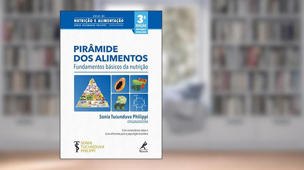 Pirâmide dos alimentos: fundamentos básicos da nutrição, do autor Sonia Tucunduva Philippi