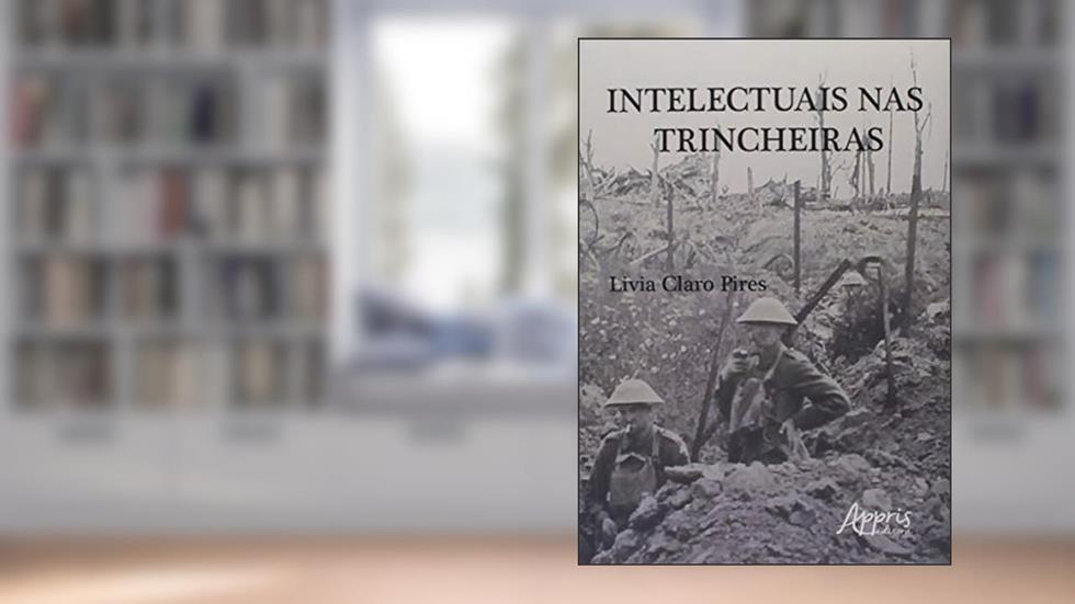 Intelectuais nas trincheiras, do autor Livia Claro Pires