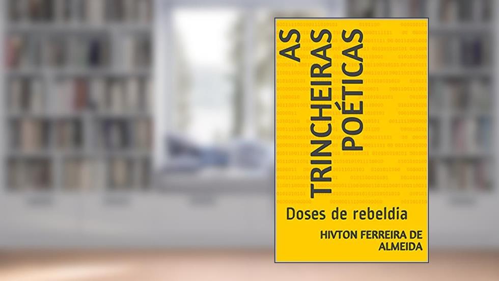 As trincheiras poéticas : Doses de rebeldia, do autor HIVTON FERREIRA de ALMEIDA