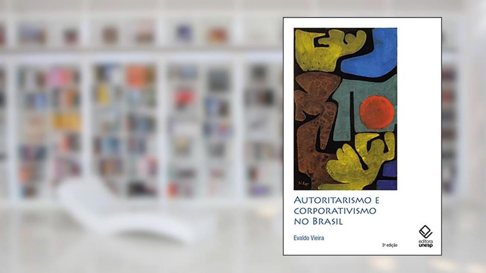 Autoritarismo e corporativismo no Brasil: (Oliveira Vianna & Companhia), do autor Evaldo Amaro Vieira