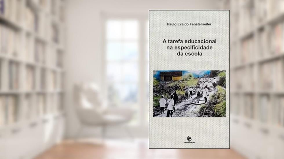A tarefa educacional na especificidade da escola, do autor Paulo Evaldo Fensterseifer